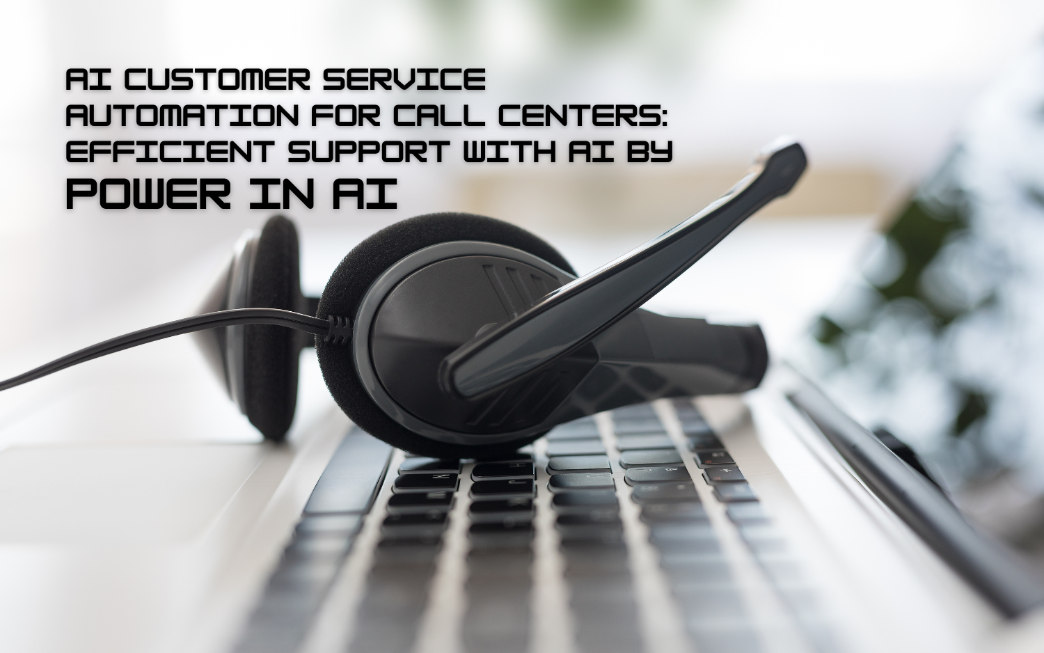AI Customer Service Automation for Call Centers: Efficient Support with AI by Power in AI