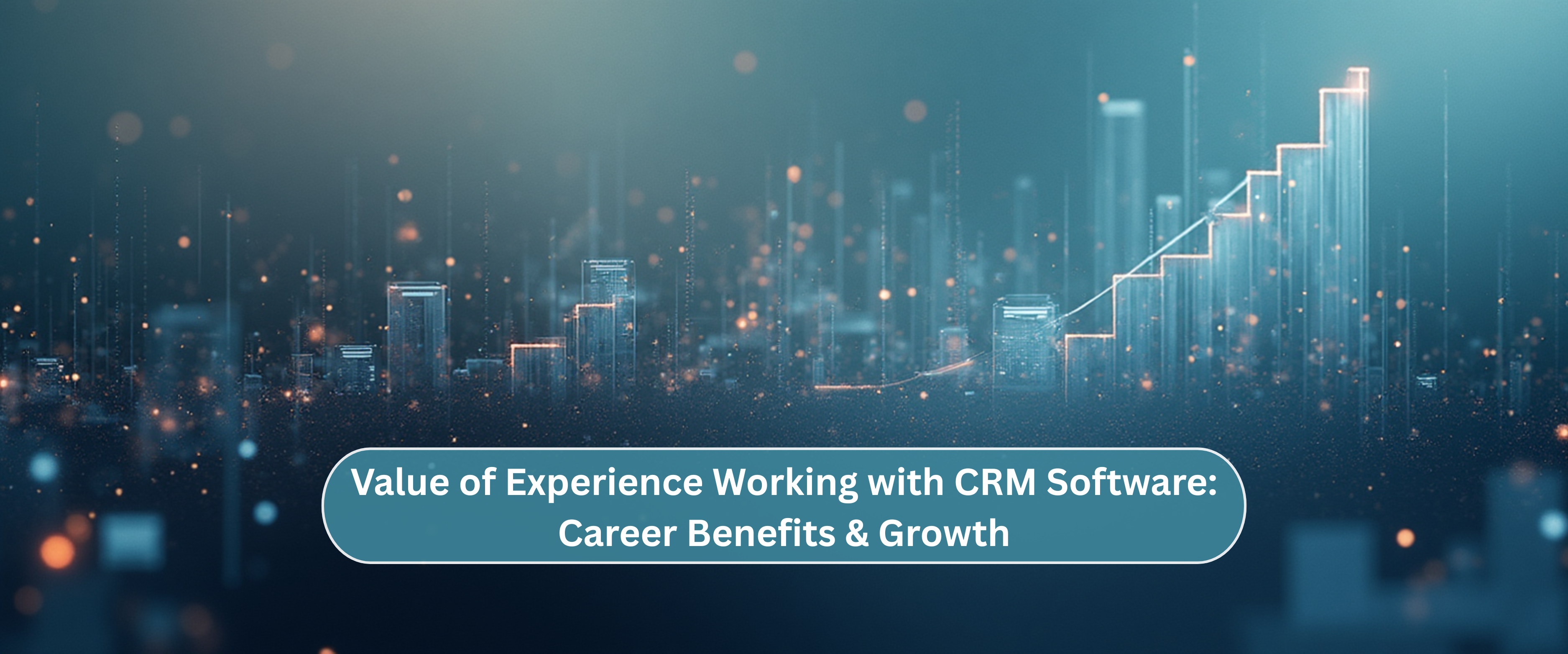 Why CRM Experience is Valuable in the Current Job Market